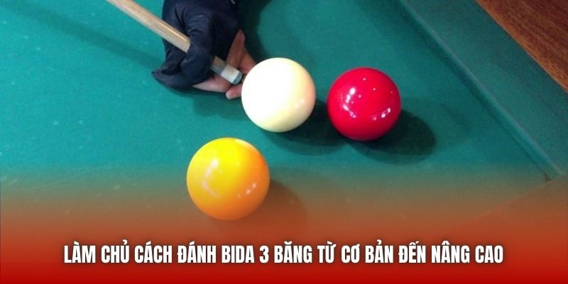 Làm Chủ Cách Đánh Bida 3 Băng Từ Cơ Bản Đến Nâng Cao