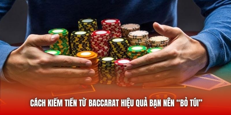 Cách Kiếm Tiền Từ Baccarat Hiệu Quả Bạn Nên “Bỏ Túi”