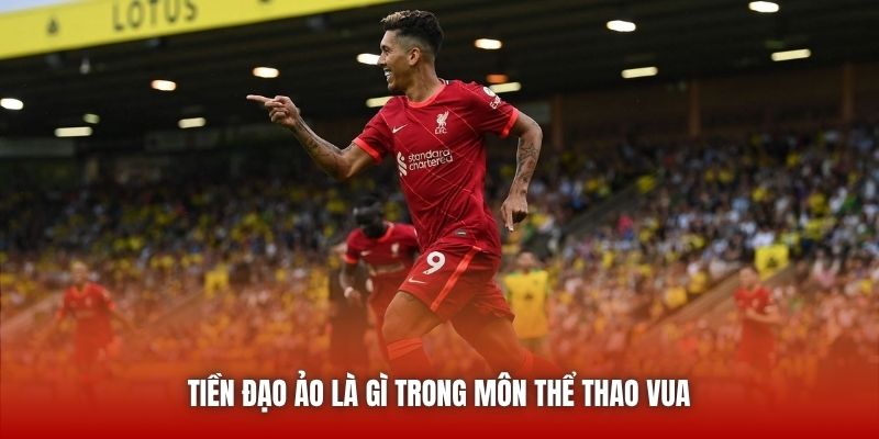 Tiền đạo ảo là gì trong môn thể thao vua